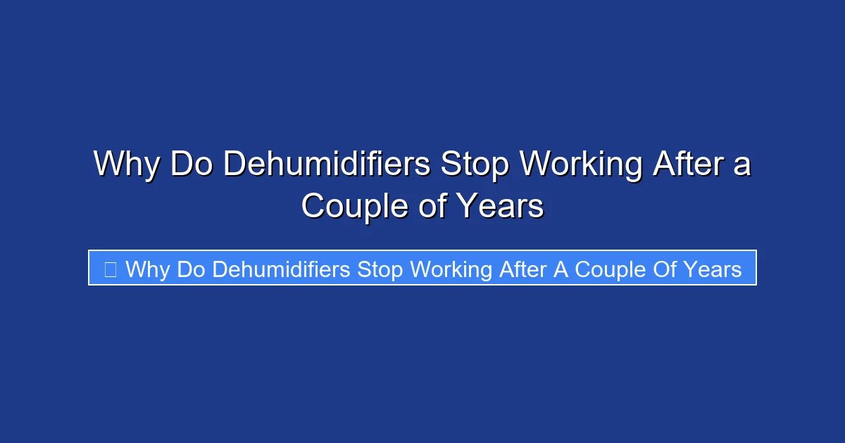 Why Do Dehumidifiers Stop Working After a Couple of Years