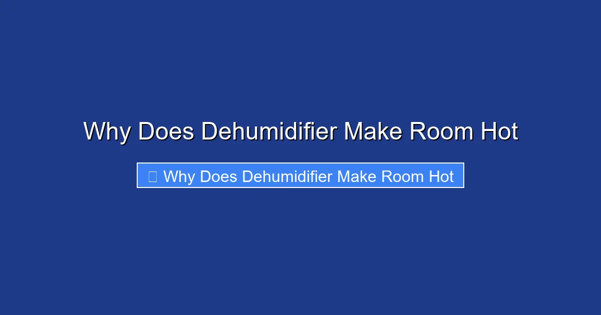 Why Does Dehumidifier Make Room Hot