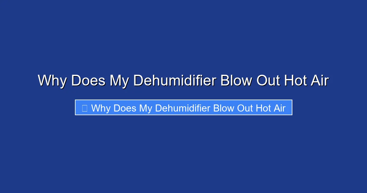 Why Does My Dehumidifier Blow Out Hot Air